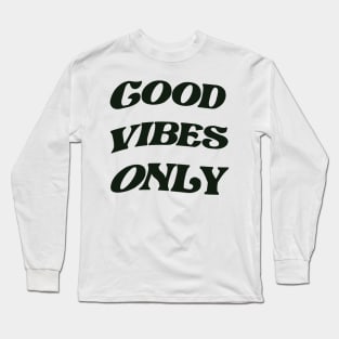 Good vibes only Long Sleeve T-Shirt